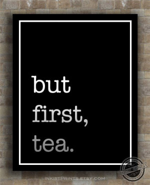 Inspirational Quotes But First Tea inspiring by InkistPrints