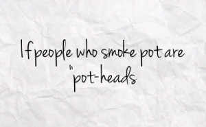 if people who smoke pot are pot heads