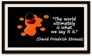 The-world-ultimately-is-what-we-say-it-is.-David-Friedrich-Strauss.jpg