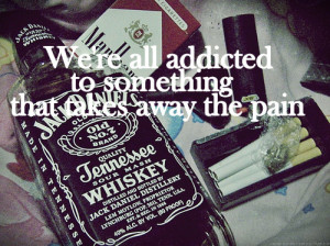addict, addicted, jack daniels, pain, quote, text, whiskey