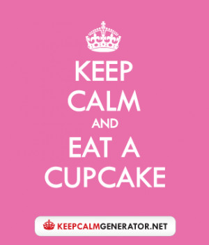 Keep Calm And Eat Cupcakes