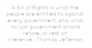 Bill of Rights is what the people are entitled to against every ...