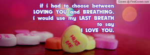 ... and breathing.i would use my last breath to say i love you. , Pictures