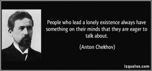 People who lead a lonely existence always have something on their ...