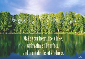 ... like a lake, with calm, still surface, and great depths of kindness