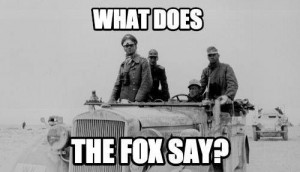 What does the Fox say? The Desert Fox - Erwin Rommel