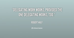 quote-Robert-Half-delegating-work-works-provided-the-one-delegating ...