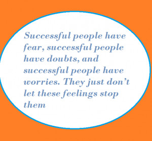 have fear successful people have doubts and successful people have ...