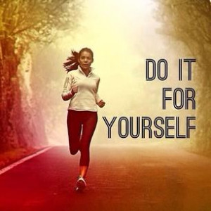 Do it for yourself.