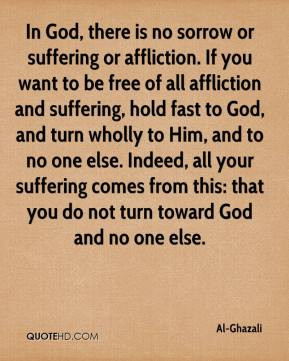 or suffering or affliction. If you want to be free of all affliction ...