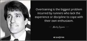 Overtraining is the biggest problem incurred by runners who lack the ...