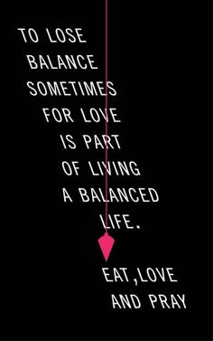 Quotes & Food. Eat, love and pray.