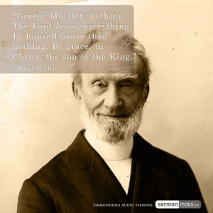 George Mueller, nothing. The Lord Jesus, everything. In himself worse ...