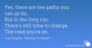 ... But in the long run, There's still time to change, The road you're on