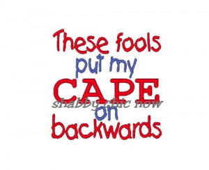 These fools put my CAPE on backwards Embroidery Design