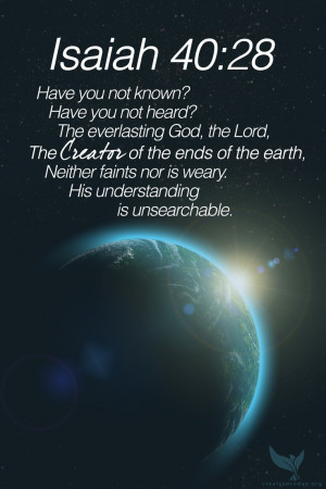 ... earth, Neither faints nor is weary. His understanding is unsearchable