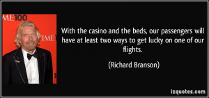 ... least two ways to get lucky on one of our flights. - Richard Branson