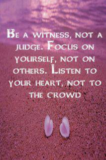 Morning Inspirational Quotes : ”Be a witness, not a judge. Focus on ...