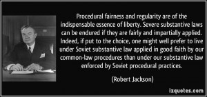 Procedural fairness and regularity are of the indispensable essence of ...