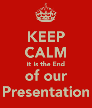 KEEP CALM it is the End of our Presentation