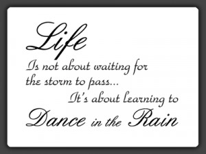 Life is not about waiting for the storm to pass...' Quote