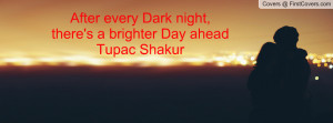 ... night , Pictures , there's a brighter day aheadtupac shakur , Pictures