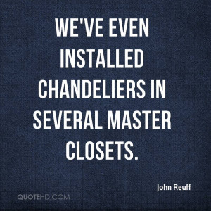 We've even installed chandeliers in several master closets. They were ...