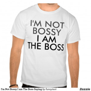 Quotes About Bossy Boss Im not bossy i am the boss