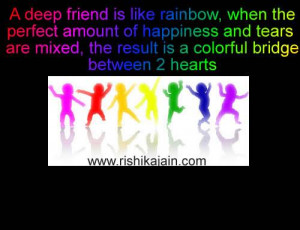 friend is like rainbow, when the perfect amount of happiness and tears ...