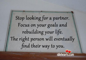 ... looking for a partner. Focus on your goals and rebuilding your life