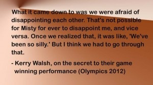 Kerry Walsh Quote, on the psychology of their winning team...