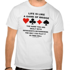 Life Is Like Game Of Bridge Determinism Free Will Shirt