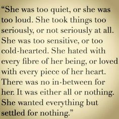 She was too quiet, or she was too loud. She took things too seriously ...