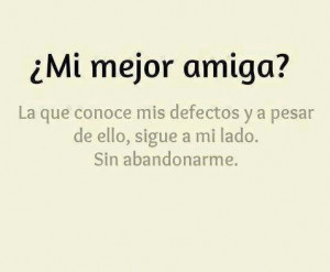 ... amiga tambien es parte de tu familia,es como tu hermana,aunque no sea