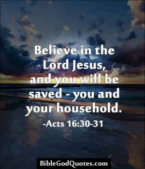 Believe in the Lord Jesus, and you will be saved - you and your ...