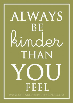 Always be kind...