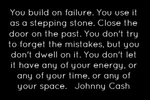 You build on failure. You use it as a stepping...