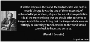 Of all the nations in the world, the United States was built in nobody ...