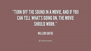 quote-Willem-Dafoe-turn-off-the-sound-in-a-movie-176840.png