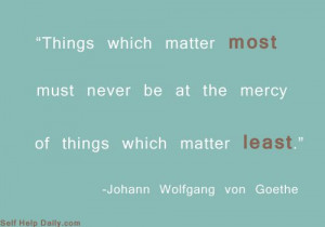 ... the mercy of things which matter LEAST. - Johann Wolfgang von Goethe