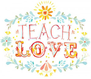 continue. Teach love. Teach acceptance. … and do it with unceasing ...