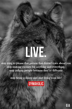 Live. Stop being a sheep and start living your life! www.gymaholic.co ...