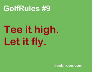 GolfRules #9 Tee it high. Let it fly.