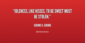 quote-Jerome-K.-Jerome-idleness-like-kisses-to-be-sweet-must-132028_2 ...