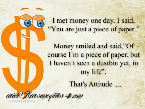 ... Met Money One Day, I Said You Are Just A Peice Of Paper - Money Quote