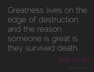 ... Of Destruction And The Reason Someone Is Great Is They Survived Death
