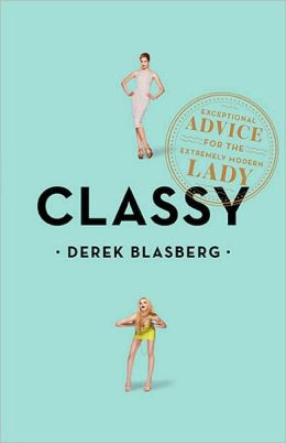Classy: Exceptional Advice for the Extremely Modern Lady