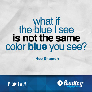What if the blue I see is not the same color blue you see?