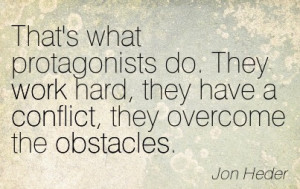 That’s What Protagonists Do. They Work Hard, They Have A Conflict ...