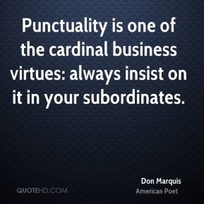 Punctuality is one of the cardinal business virtues: always insist on ...